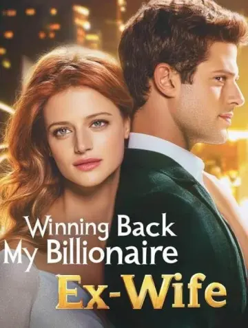 Winning Back My Billionaire Ex-Wife